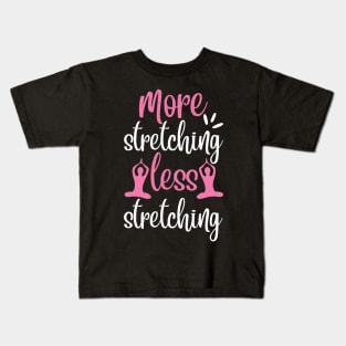 More Stretching Less Stretching Yoga Quotes Kids T-Shirt